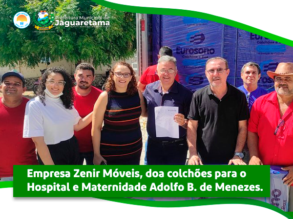 Empresa Zenir Móveis, doa colchões para o 
Hospital e Maternidade Adolfo B. de Menezes.